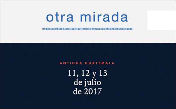 Otra Mirada 2017.  III Encuentro de Librerías y Editoriales Independientes Iberoamericanas
